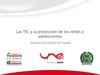 Las TIC y la protección de los niñ@s y
             adolescentes
        Subdirección Control de Fraudes
 