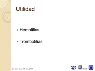 Utilidad


   Hemofilias

   Trombofilias
 