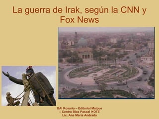 La guerra de Irak, según la CNN y Fox News 