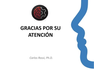 Carlos Rossi, Ph.D.
GRACIAS POR SU
ATENCIÓN
 