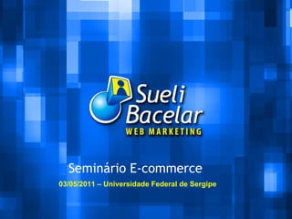 Seminário E-commerce 03/05/2011 – Universidade Federal de Sergipe 
