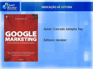 INDICAÇÃO DE LEITURA Autor: Conrado Adolpho Vaz Editora: novatec 