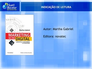 INDICAÇÃO DE LEITURA Autor: Martha Gabriel Editora: novatec 