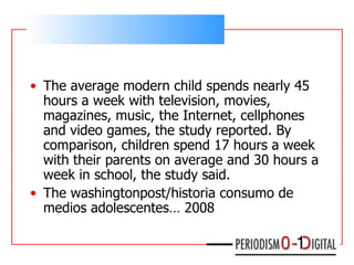 <ul><li>The average modern child spends nearly 45 hours a week with television, movies, magazines, music, the Internet, ce...