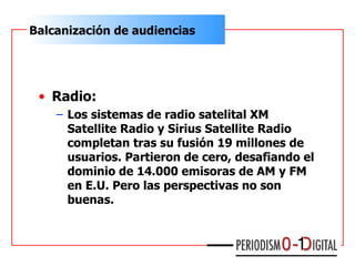 <ul><li>Radio: </li></ul><ul><ul><li>Los sistemas de radio satelital XM Satellite Radio y Sirius Satellite Radio completan...