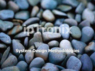 System Design Methodologies
 