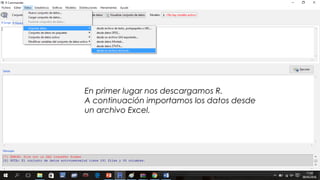 En primer lugar nos descargamos R.
A continuación importamos los datos desde
un archivo Excel.