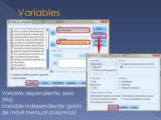 Variable dependiente: sexo
(fila)
Variable independiente: gasto
de móvil mensual (columna)
 