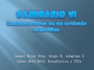 Isabel Béjar Díaz. Grupo B, subgrupo 5
Curso 2012/2013. Estadística y TICs
 