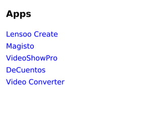 Apps
Lensoo Create
Magisto
VideoShowPro
DeCuentos
Video Converter