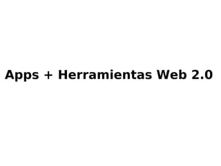Apps + Herramientas Web 2.0