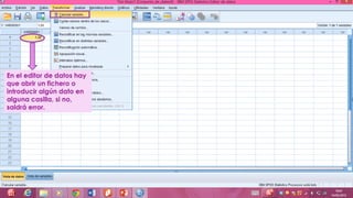 En el editor de datos hay
que abrir un fichero o
introducir algún dato en
alguna casilla, si no,
saldrá error.
 