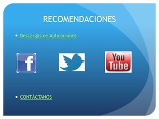 RECOMENDACIONES
 Descargas de Aplicaciones
 CONTÁCTANOS
 