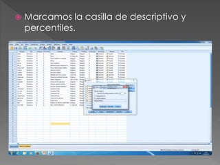  Marcamos la casilla de descriptivo y
percentiles.
 