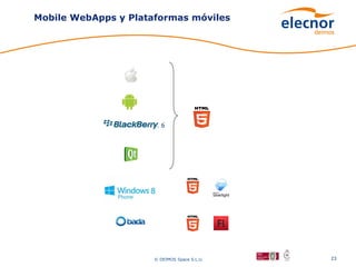 Mobile WebApps y Plataformas móviles




                        6




                      © DEIMOS Space S.L.U.   23
 