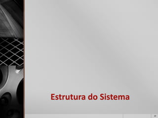 Estrutura do Sistema 
20 
 