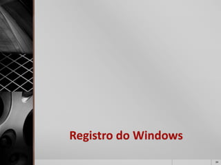 Registro do Windows 
34 
 