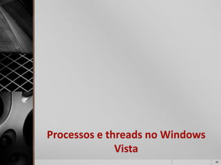 Processos e threads no Windows Vista 
39 
 