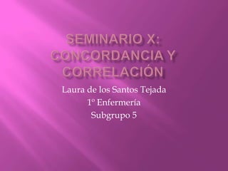 Laura de los Santos Tejada
1º Enfermería
Subgrupo 5
 