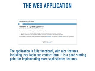 THE WEB APPLICATION




The application is fully functional, with nice features
including user login and contact form. It is a good starting
point for implementing more sophisticated features.
 
