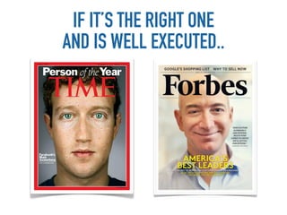 IF IT’S THE RIGHT ONE
AND IS WELL EXECUTED..
 