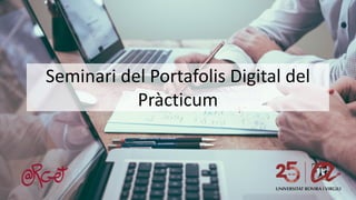 Seminari del Portafolis Digital del
Pràcticum
 