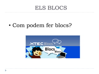 ELS BLOCS
• Com podem fer blocs?

 