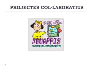PROJECTES COL·LABORATIUS

 