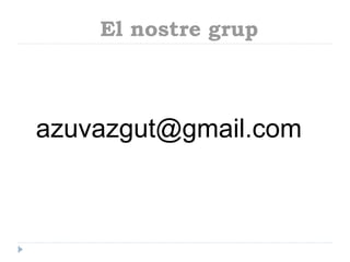 El nostre grup

azuvazgut@gmail.com

 