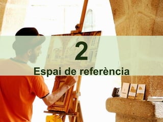 2 Espai de referència 
