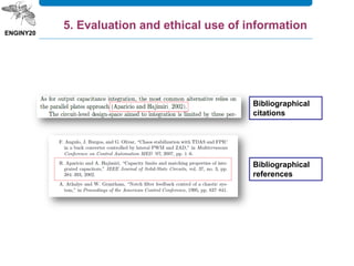 Bibliographical
citations
Bibliographical
references
5. Evaluation and ethical use of information
 