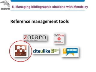 Reference management tools
6. Managing bibliographic citations with Mendeley
 