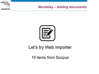 Let’s try Web Importer
10 items from Scopus
Mendeley – Adding documents
 
