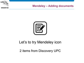 Let’s to try Mendeley icon
2 items from Discovery UPC
Mendeley – Adding documents
 