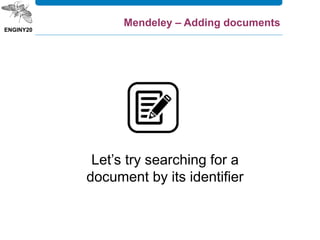 Let’s try searching for a
document by its identifier
Mendeley – Adding documents
 