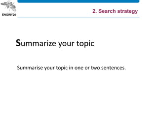 Summarise your topic in one or two sentences.
Summarize your topic
2. Search strategy
 