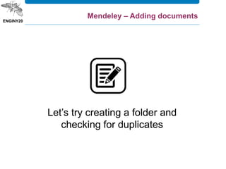 Let’s try creating a folder and
checking for duplicates
Mendeley – Adding documents
 