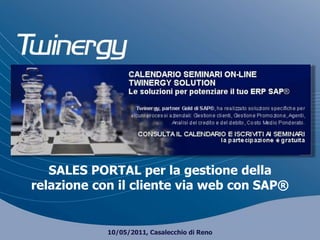 SALES PORTAL per la gestione della relazione con il cliente via web con SAP®10/05/2011, Casalecchio di Reno 