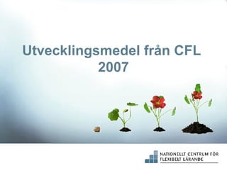 Utvecklingsmedel från CFL  2007 