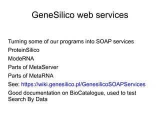 My contribution Search ByData Ability to find services not on tags, providers etc. but on exemple input files Algorithm based on FileQuirks based in GeneSilico 