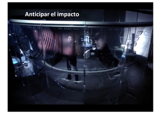 Anticipar	
  el impacto
 