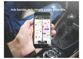 más barato,	
  más simple y	
  más accesible.
 