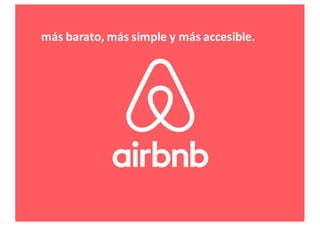más barato,	
  más simple y	
  más accesible.
 