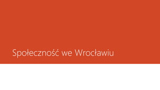 Społeczność we Wrocławiu
 