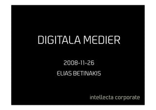 DIGITALA MEDIER
2008-11-26
ELIAS BETINAKIS
 