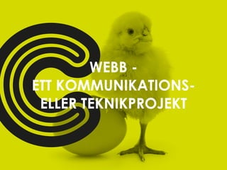 WEBB -
ETT KOMMUNIKATIONS-
 ELLER TEKNIKPROJEKT
 