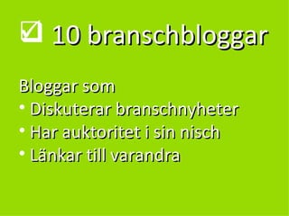 10 branschbloggar Bloggar som Diskuterar branschnyheter Har auktoritet i sin nisch Länkar till varandra 