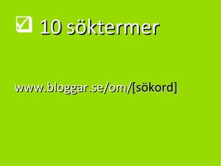 10 söktermer www.bloggar.se/om/ ڲöǰ 
