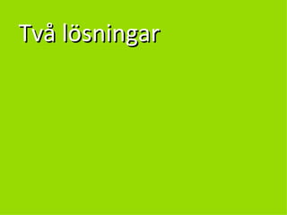 Två lösningar 