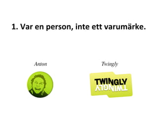 Anton Twingly 1. Var en person, inte ett varumärke.  